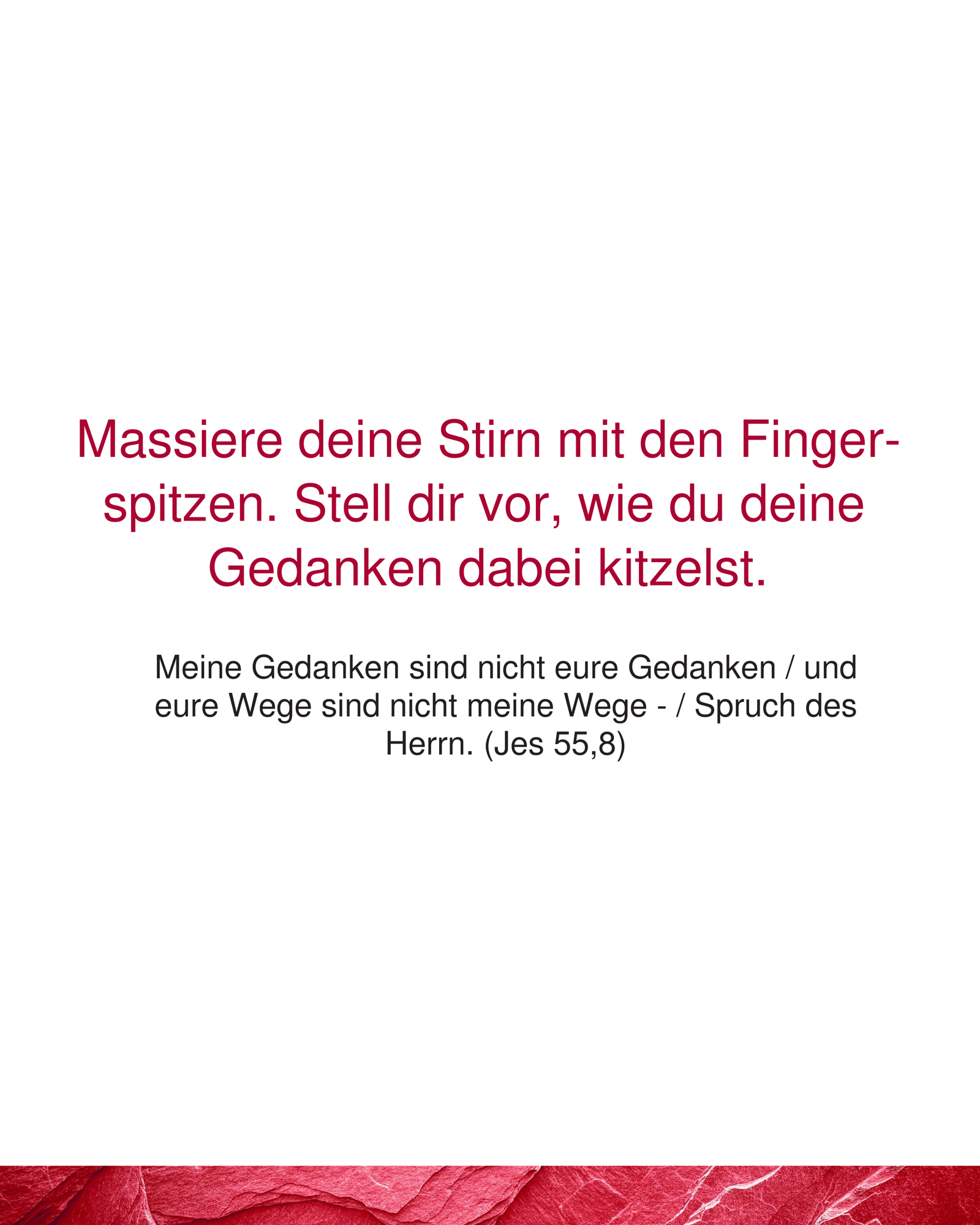 Spruch: Massiere deine Stirn mit den Fingerspitzen, stell dir vor wie du deine Gedanken kitzelst.